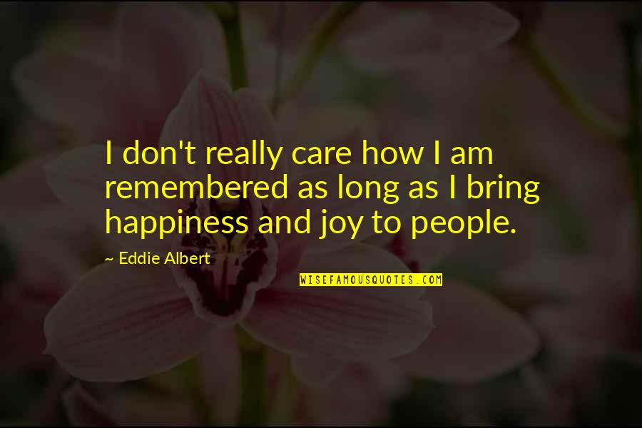 Gandalf Khazad Dum Quotes By Eddie Albert: I don't really care how I am remembered Gandalf Khazad Dum Quotes By Eddie Albert: I don't really care how I am remembered