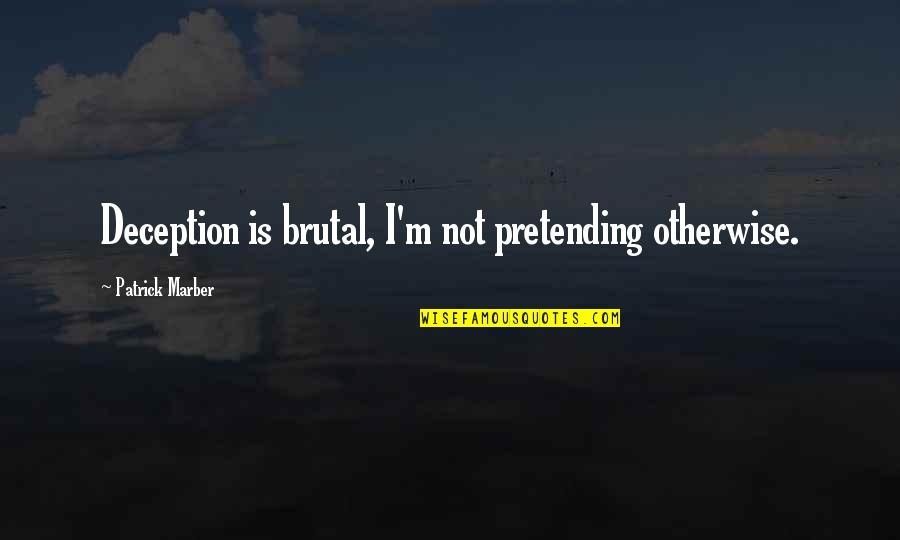 Gandalf Love Quotes By Patrick Marber: Deception is brutal, I'm not pretending otherwise.