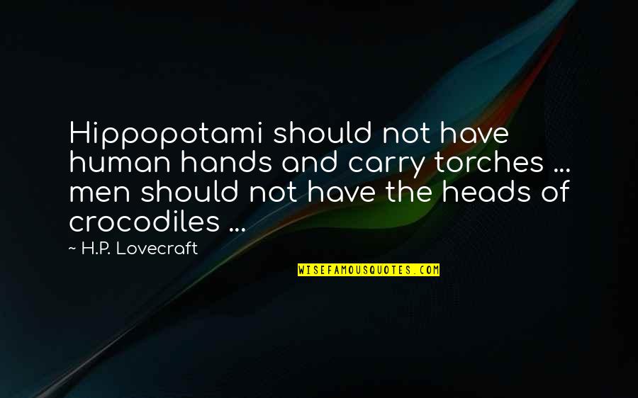 Gandalf Mordor Quotes By H.P. Lovecraft: Hippopotami should not have human hands and carry