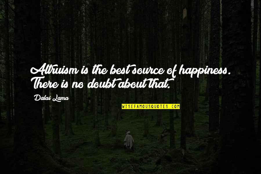 Gandalf Most Famous Quote Quotes By Dalai Lama: Altruism is the best source of happiness. There