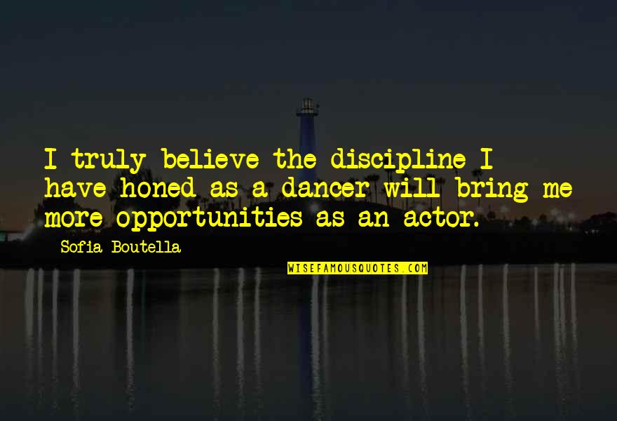 Gandalf Time Quotes By Sofia Boutella: I truly believe the discipline I have honed