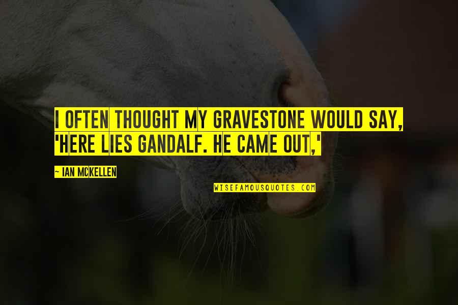 Gandalf's Quotes By Ian McKellen: I often thought my gravestone would say, 'Here