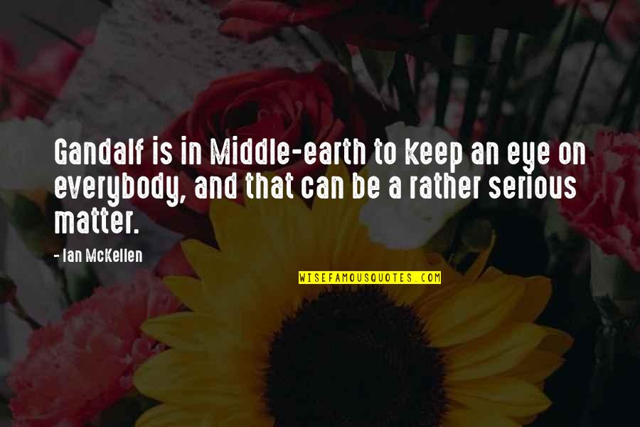 Gandalf's Quotes By Ian McKellen: Gandalf is in Middle-earth to keep an eye Gandalf's Quotes By Ian McKellen: Gandalf is in Middle-earth to keep an eye