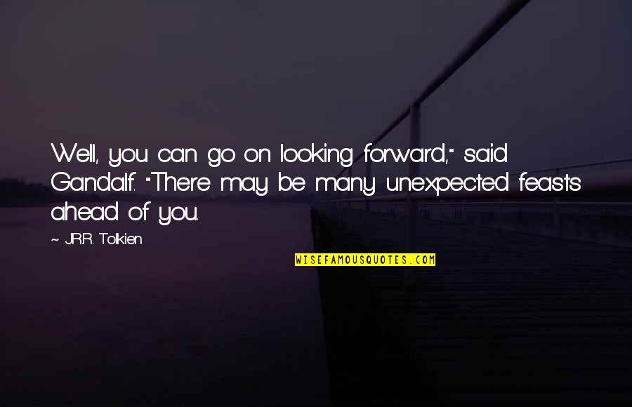 Gandalf's Quotes By J.R.R. Tolkien: Well, you can go on looking forward," said Gandalf's Quotes By J.R.R. Tolkien: Well, you can go on looking forward," said