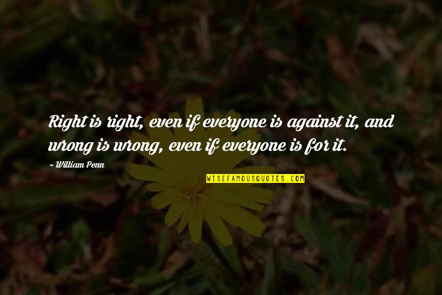 Gandamar Quotes By William Penn: Right is right, even if everyone is against Gandamar Quotes By William Penn: Right is right, even if everyone is against