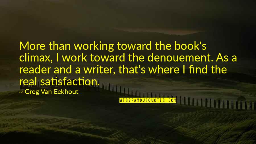 Gandang Gabi Vice Quotes By Greg Van Eekhout: More than working toward the book's climax, I Gandang Gabi Vice Quotes By Greg Van Eekhout: More than working toward the book's climax, I