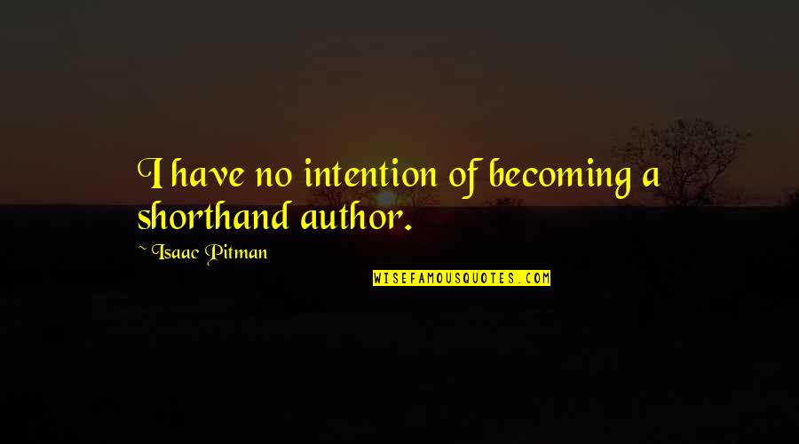 Gandang Natural Quotes By Isaac Pitman: I have no intention of becoming a shorthand