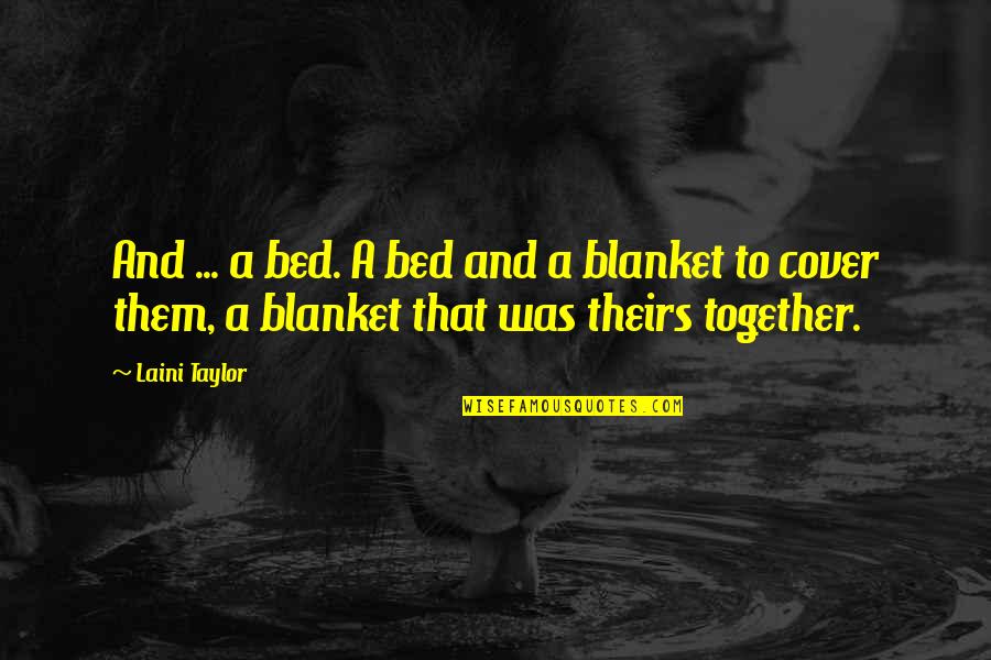 Gandang Tanghali Quotes By Laini Taylor: And ... a bed. A bed and a