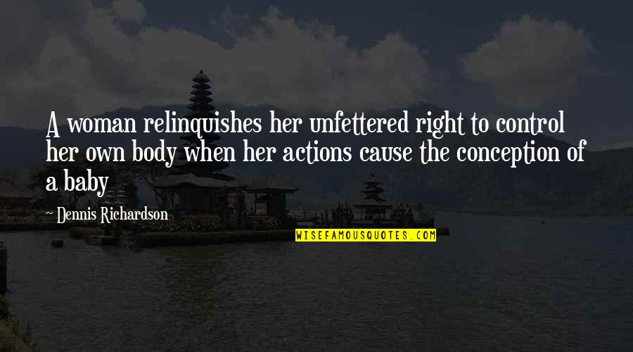 Gandara Mental Health Quotes By Dennis Richardson: A woman relinquishes her unfettered right to control