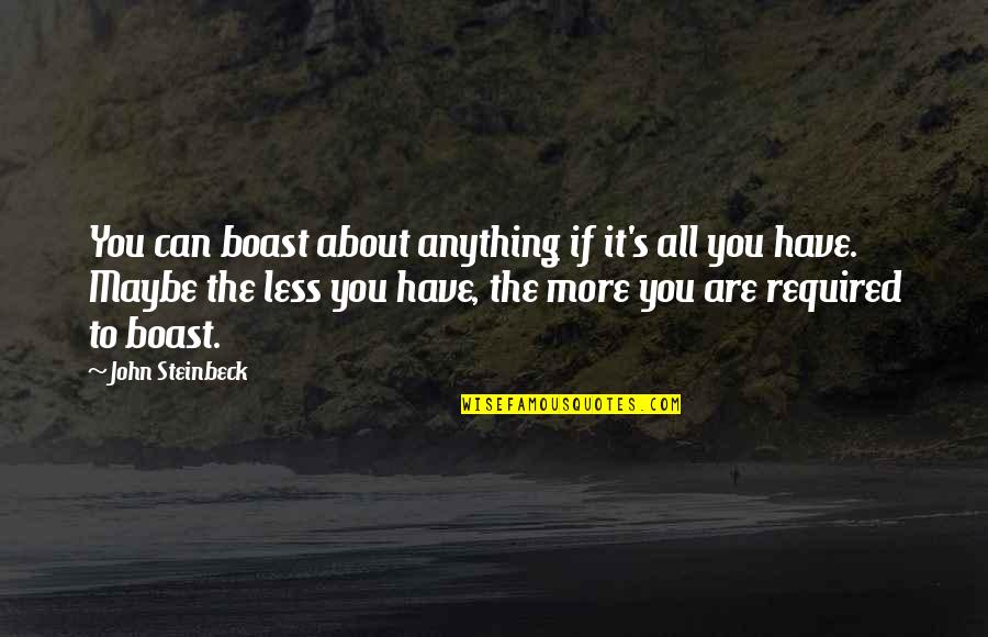Gandarapido Quotes By John Steinbeck: You can boast about anything if it's all Gandarapido Quotes By John Steinbeck: You can boast about anything if it's all
