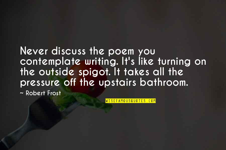 Gandarilla Cantabria Quotes By Robert Frost: Never discuss the poem you contemplate writing. It's Gandarilla Cantabria Quotes By Robert Frost: Never discuss the poem you contemplate writing. It's