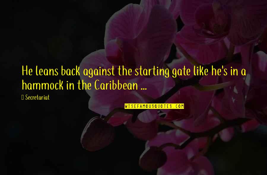 Gandarilla Cantabria Quotes By Secretariat: He leans back against the starting gate like