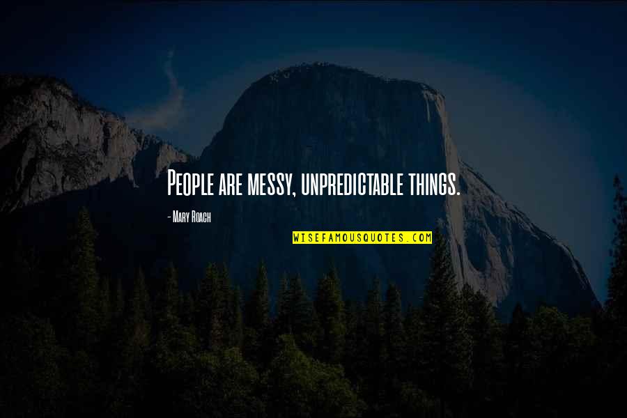 Gandee Pottery Quotes By Mary Roach: People are messy, unpredictable things. Gandee Pottery Quotes By Mary Roach: People are messy, unpredictable things.