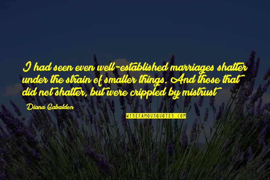 Gandeevam Quotes By Diana Gabaldon: I had seen even well-established marriages shatter under