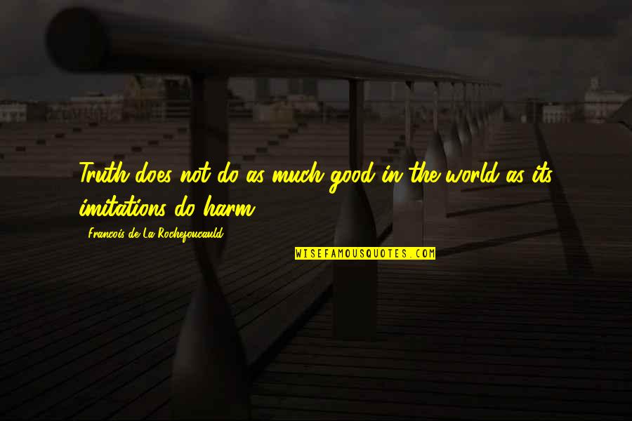 Gander Mountain Quotes By Francois De La Rochefoucauld: Truth does not do as much good in Gander Mountain Quotes By Francois De La Rochefoucauld: Truth does not do as much good in