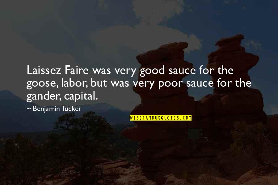 Gander Quotes By Benjamin Tucker: Laissez Faire was very good sauce for the