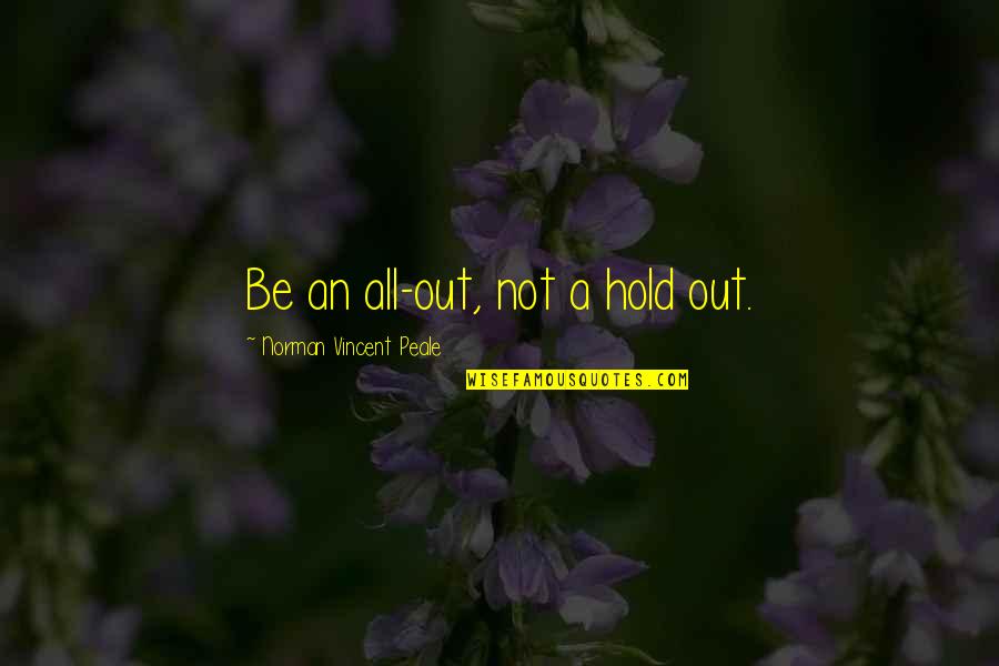 Gandesc Deci Quotes By Norman Vincent Peale: Be an all-out, not a hold out. Gandesc Deci Quotes By Norman Vincent Peale: Be an all-out, not a hold out.