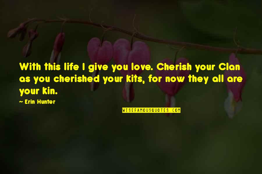 Gandeste Si Quotes By Erin Hunter: With this life I give you love. Cherish