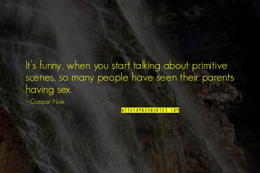 Gandharba Quotes By Gaspar Noe: It's funny, when you start talking about primitive