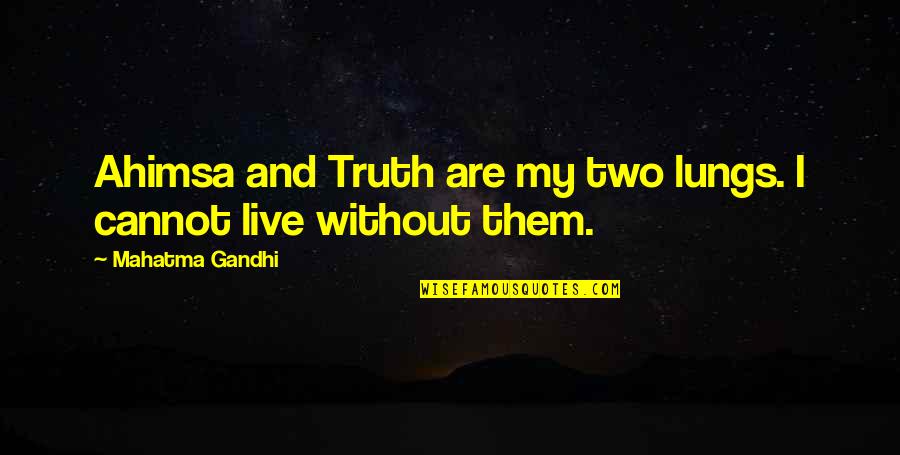 Gandhi Ahimsa Quotes By Mahatma Gandhi: Ahimsa and Truth are my two lungs. I