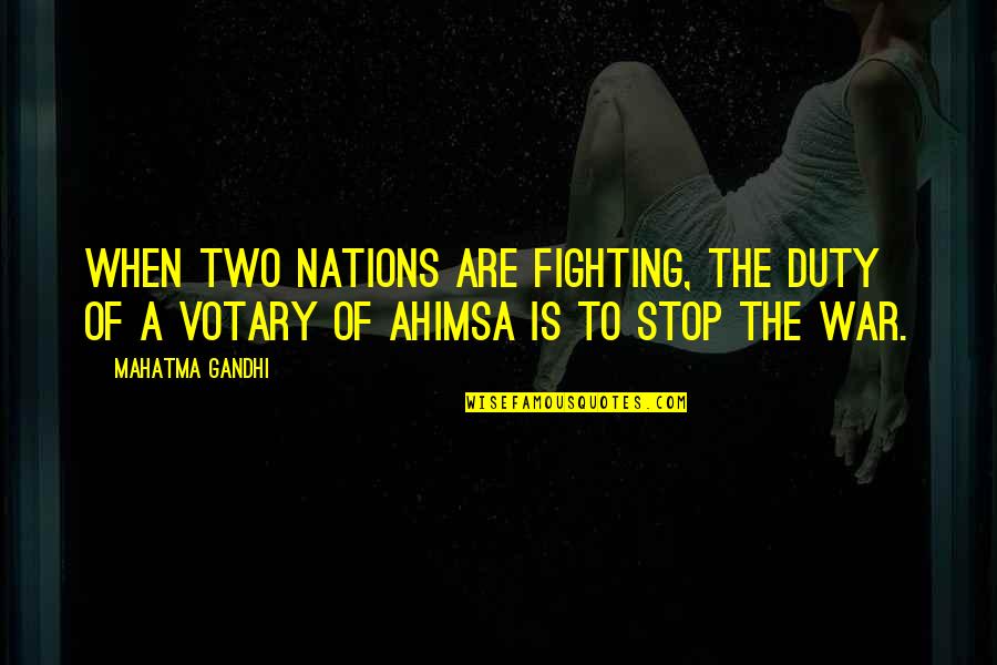 Gandhi Ahimsa Quotes By Mahatma Gandhi: When two nations are fighting, the duty of