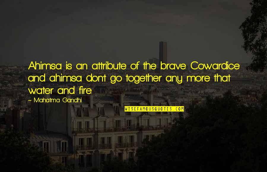 Gandhi Ahimsa Quotes By Mahatma Gandhi: Ahimsa is an attribute of the brave. Cowardice
