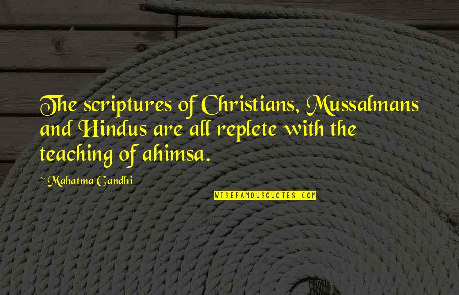 Gandhi Ahimsa Quotes By Mahatma Gandhi: The scriptures of Christians, Mussalmans and Hindus are