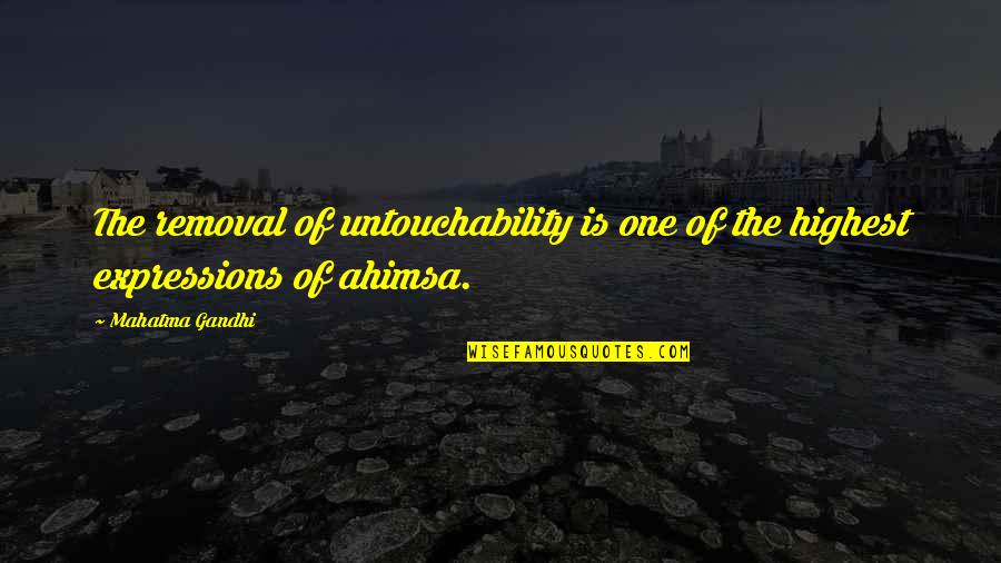 Gandhi Ahimsa Quotes By Mahatma Gandhi: The removal of untouchability is one of the