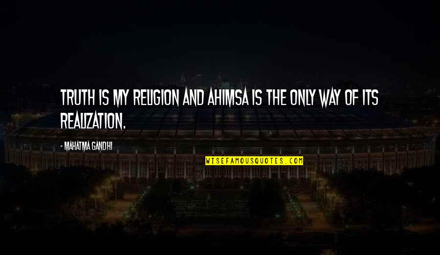 Gandhi Ahimsa Quotes By Mahatma Gandhi: Truth is my religion and ahimsa is the