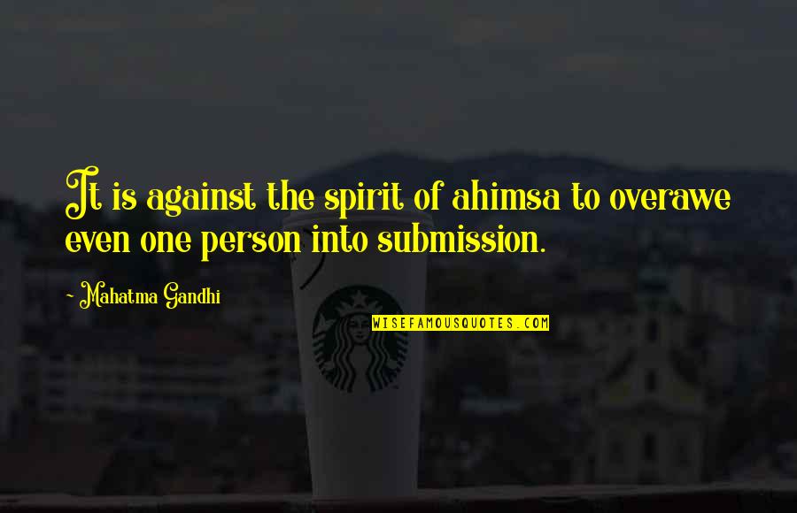 Gandhi Ahimsa Quotes By Mahatma Gandhi: It is against the spirit of ahimsa to