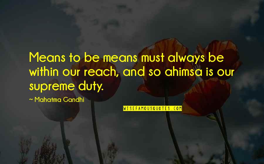 Gandhi Ahimsa Quotes By Mahatma Gandhi: Means to be means must always be within