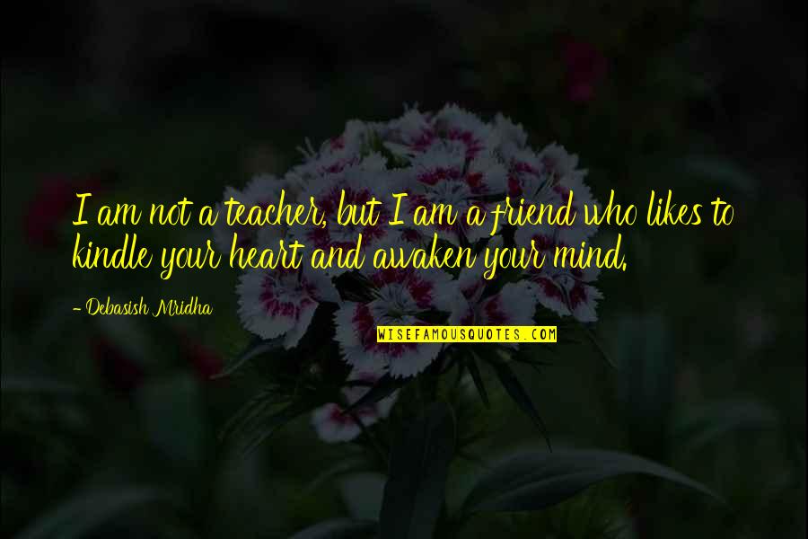 Gandhi And Education Quotes By Debasish Mridha: I am not a teacher, but I am