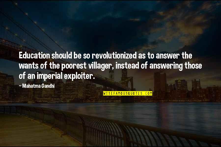 Gandhi And Education Quotes By Mahatma Gandhi: Education should be so revolutionized as to answer
