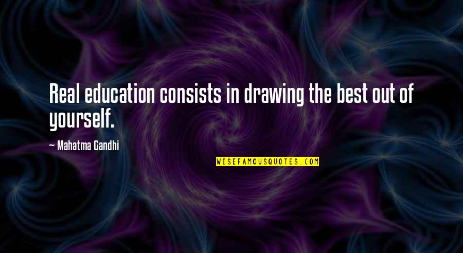 Gandhi And Education Quotes By Mahatma Gandhi: Real education consists in drawing the best out