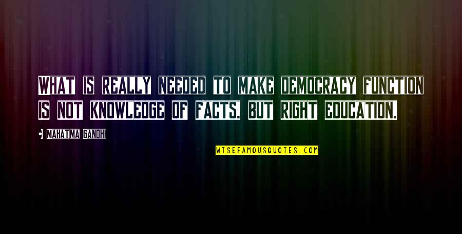 Gandhi And Education Quotes By Mahatma Gandhi: What is really needed to make democracy function