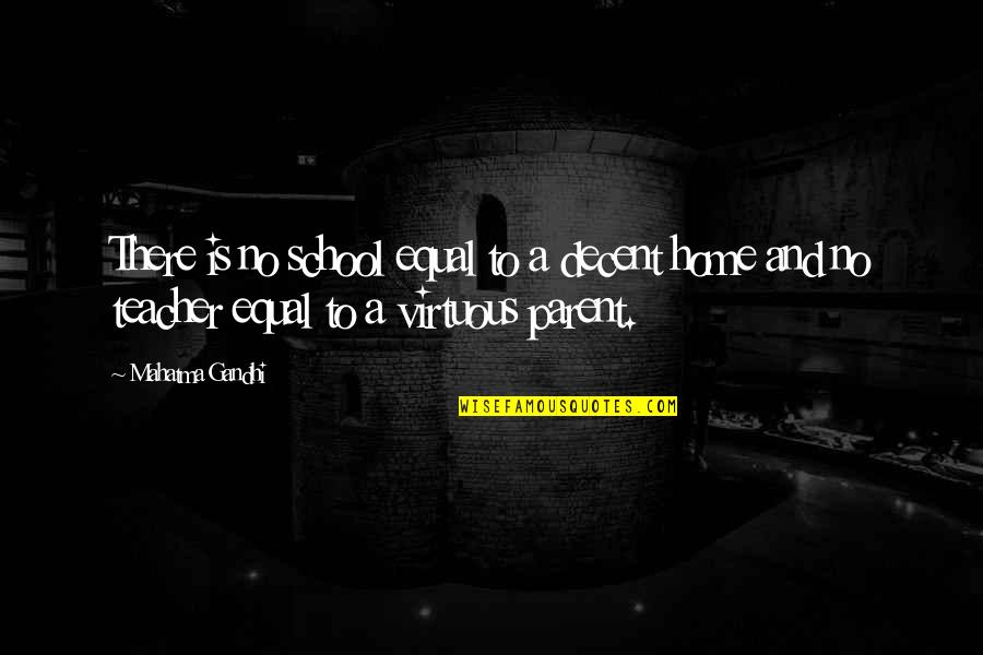 Gandhi And Education Quotes By Mahatma Gandhi: There is no school equal to a decent