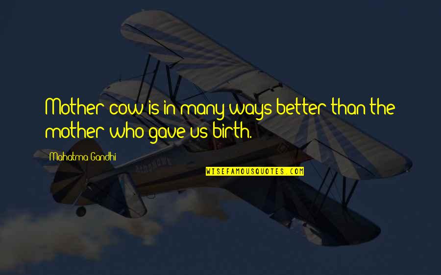 Gandhi Birth Quotes By Mahatma Gandhi: Mother cow is in many ways better than
