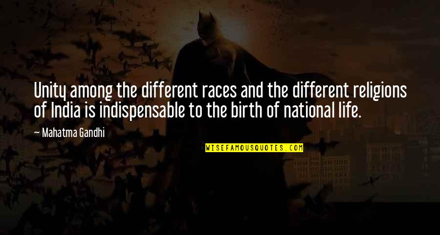 Gandhi Birth Quotes By Mahatma Gandhi: Unity among the different races and the different
