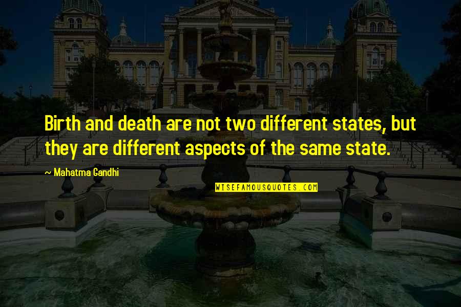 Gandhi Birth Quotes By Mahatma Gandhi: Birth and death are not two different states,