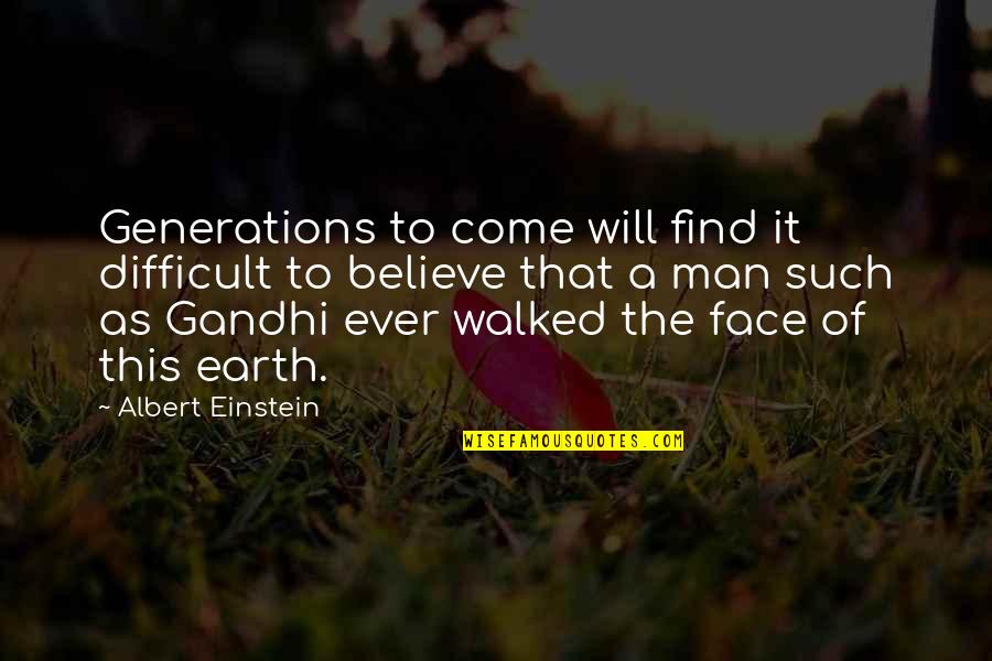 Gandhi By Albert Einstein Quotes By Albert Einstein: Generations to come will find it difficult to