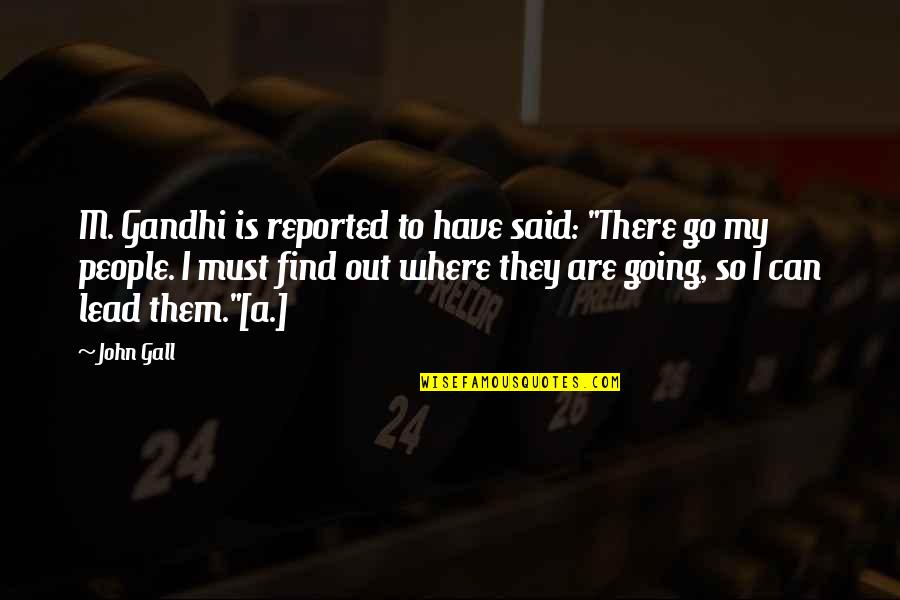 Gandhi By Other People Quotes By John Gall: M. Gandhi is reported to have said: "There