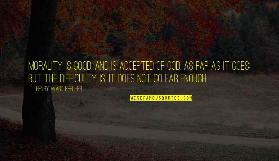 Gandhi Colonialism Quotes By Henry Ward Beecher: Morality is good, and is accepted of God, Gandhi Colonialism Quotes By Henry Ward Beecher: Morality is good, and is accepted of God,