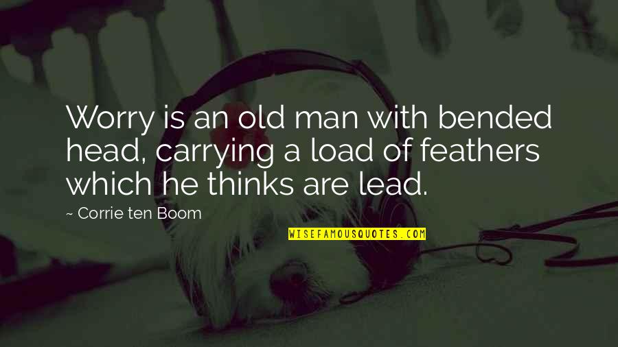 Gandhi Death Day Quotes By Corrie Ten Boom: Worry is an old man with bended head,