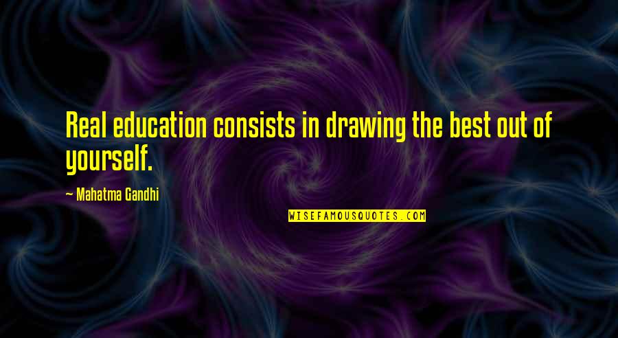 Gandhi Education Quotes By Mahatma Gandhi: Real education consists in drawing the best out