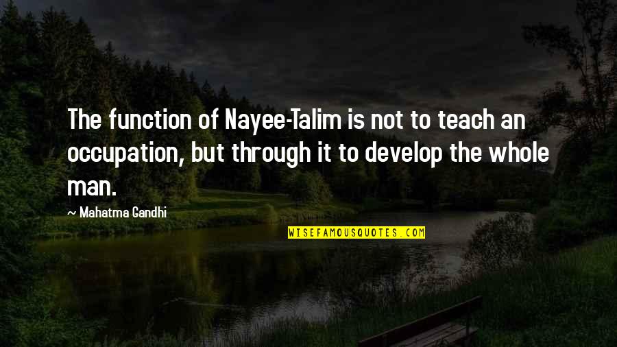 Gandhi Education Quotes By Mahatma Gandhi: The function of Nayee-Talim is not to teach
