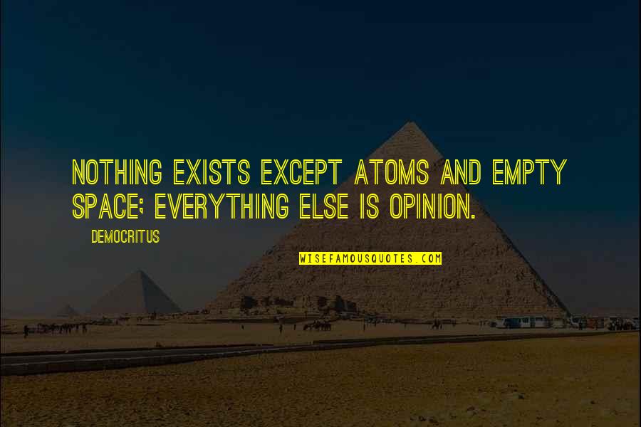 Gandhi Exact Quotes By Democritus: Nothing exists except atoms and empty space; everything