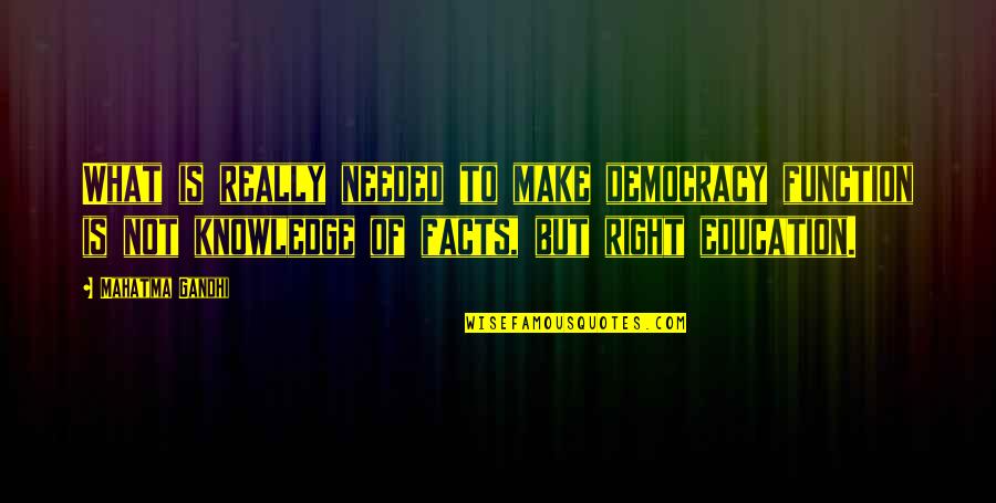 Gandhi Facts And Quotes By Mahatma Gandhi: What is really needed to make democracy function Gandhi Facts And Quotes By Mahatma Gandhi: What is really needed to make democracy function