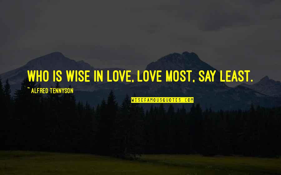 Gandhi Flower Quotes By Alfred Tennyson: Who is wise in love, love most, say Gandhi Flower Quotes By Alfred Tennyson: Who is wise in love, love most, say