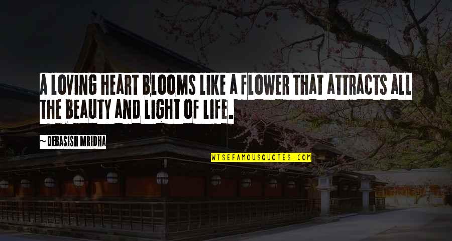 Gandhi Flower Quotes By Debasish Mridha: A loving heart blooms like a flower that