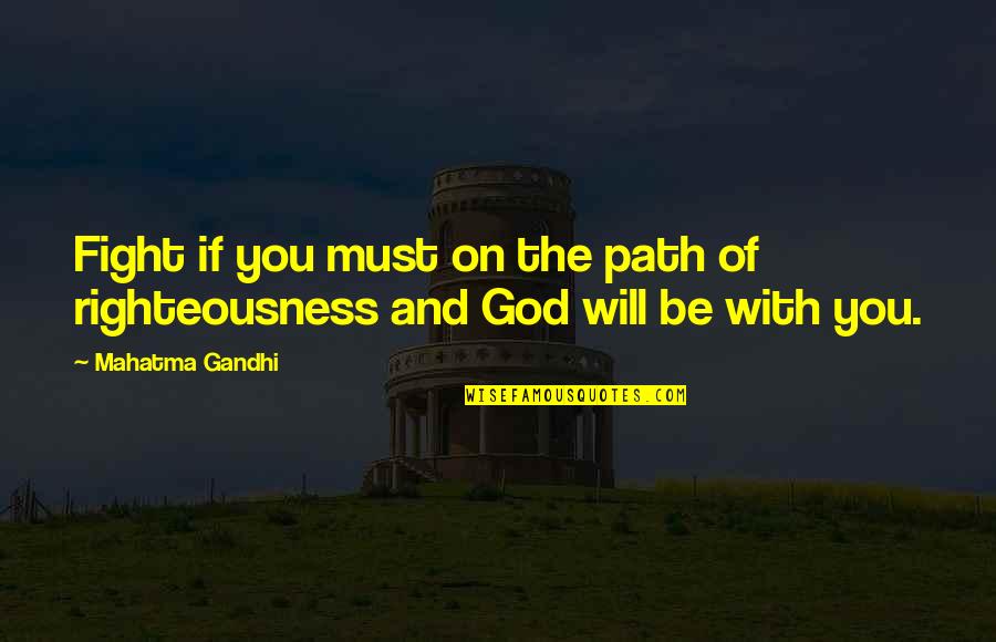 Gandhi God Quotes By Mahatma Gandhi: Fight if you must on the path of